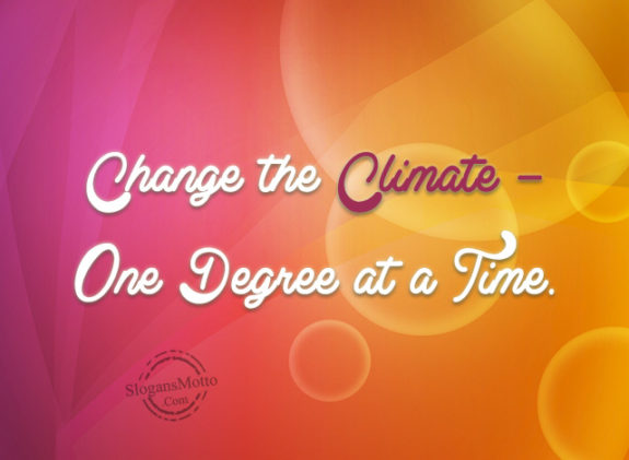 Change the Climate – One Degree at a Time.