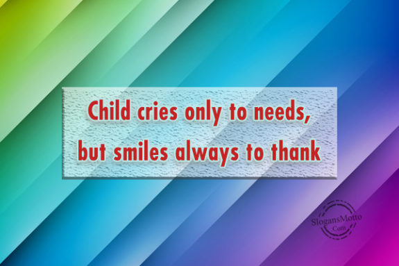  Child Cries Only To Needs