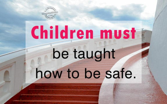 Children must be taught how to be safe.