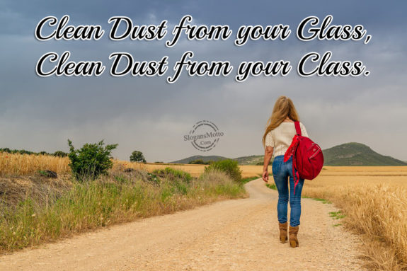 Clean Dust from your Glass, Clean Dust from your Class.
