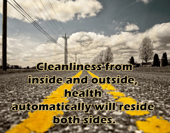 Cleanliness from inside and outside, health automatically will reside both sides.