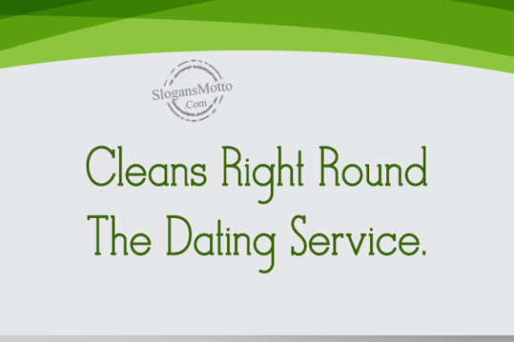 Cleans Right Round The Dating Service.