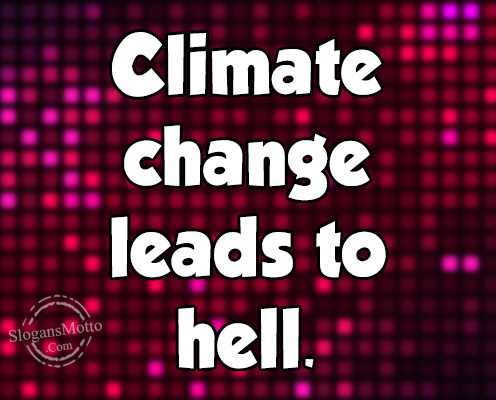 Climate change leads to hell.