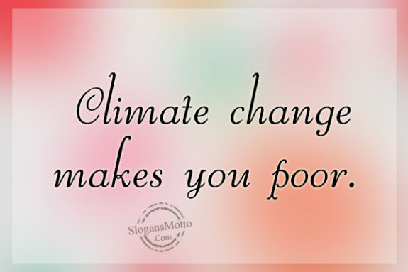 Climate change makes you poor.