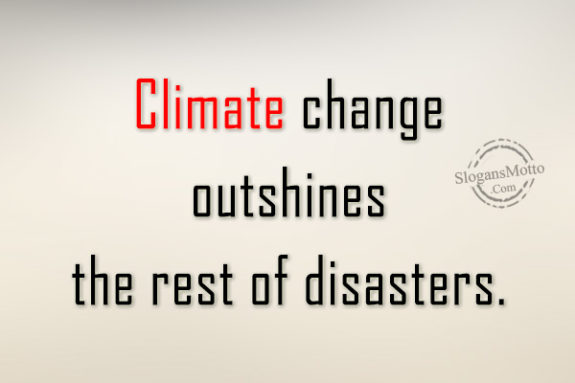 Climate change outshines the rest of disasters.