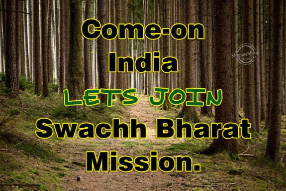 Come-on India lets join Swachh Bharat Mission.