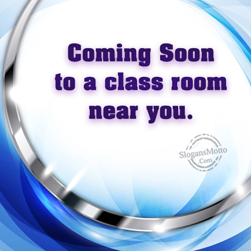 Coming Soon To A Class Room