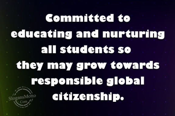 Committed to educating and nurturing all students so they may grow towards responsible global citizenship.
