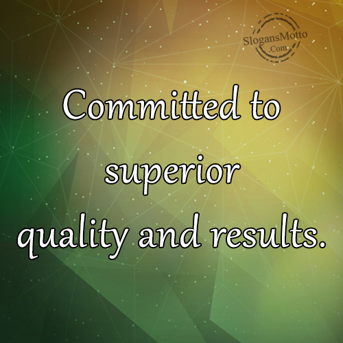 Committed to superior quality and results.