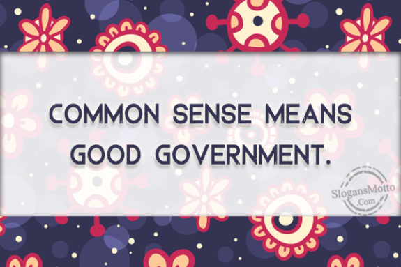 Common Sense Means Good Government