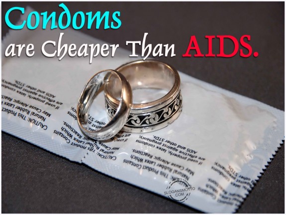 Condoms are cheaper than AIDS
