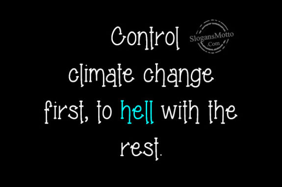 Control climate change first, to hell with the rest.