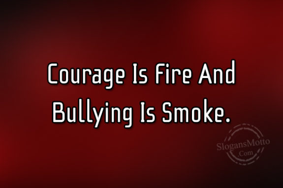 courage-is-fire-and-bullying-is-smoke