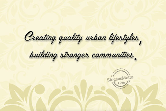 Creating quality urban lifestyles, building stronger communities.