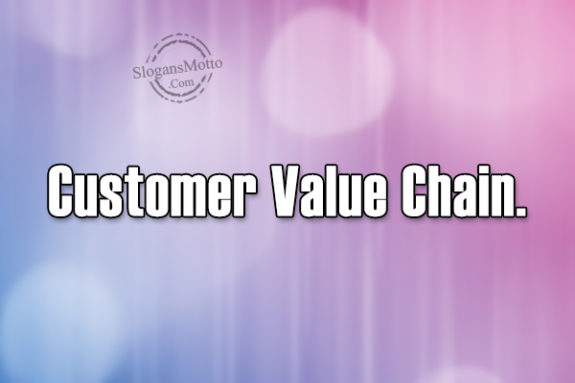 Customer Value Chain.