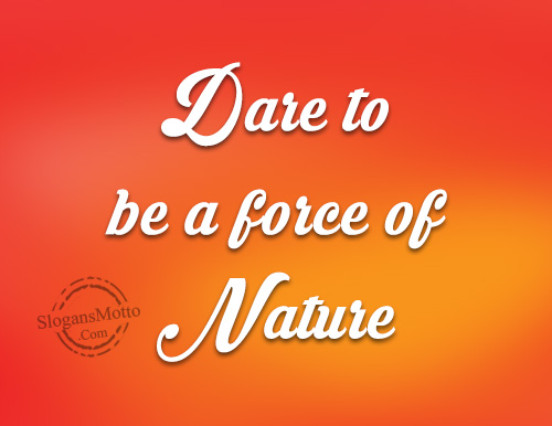 Dare to be a force of Nature