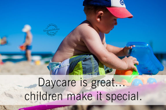 Daycare is great… children make it special.