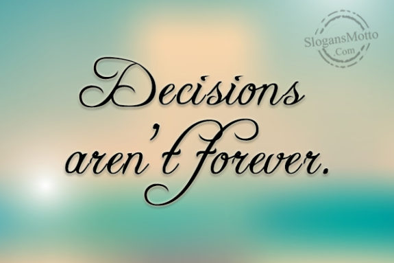 decisions-arent-forever