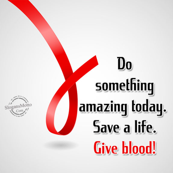 Do something amazing today. Save a life. Give blood!
