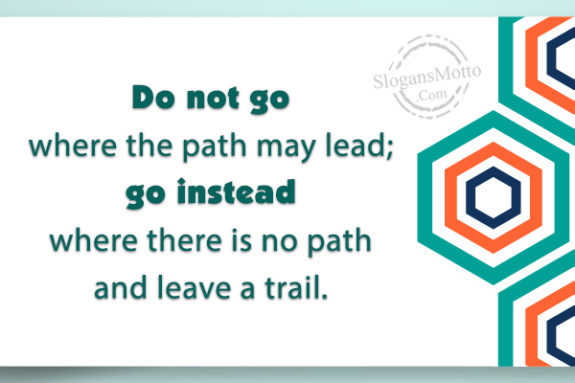 do-not-go-where-the-path-may-lead