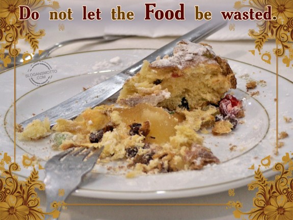 Do not let the food be wasted.