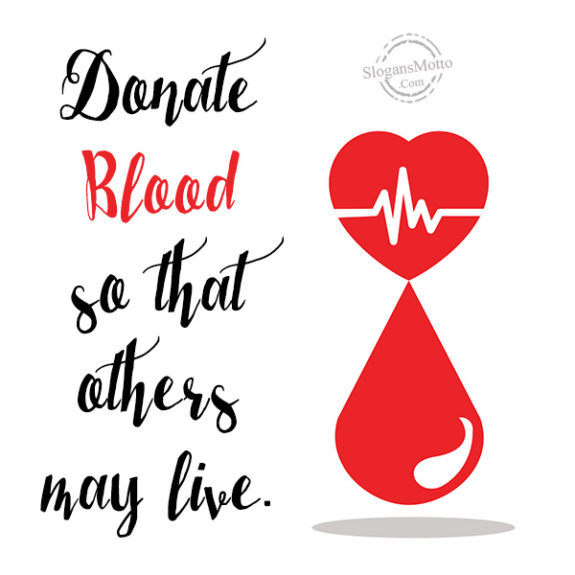 Donate Blood so that others may live.