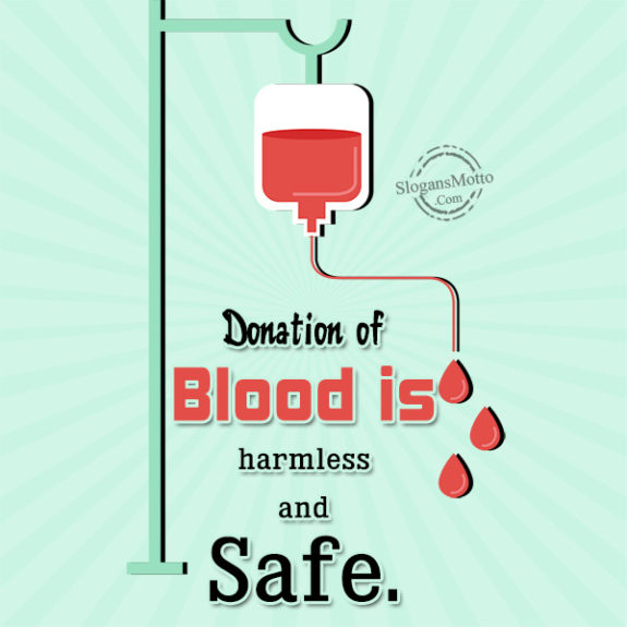 Donation of Blood is harmless and safe.
