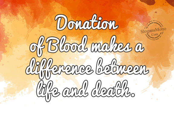 Donation of Blood makes a difference between life and death.