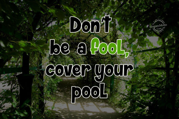 Don’t be a fool, cover your pool
