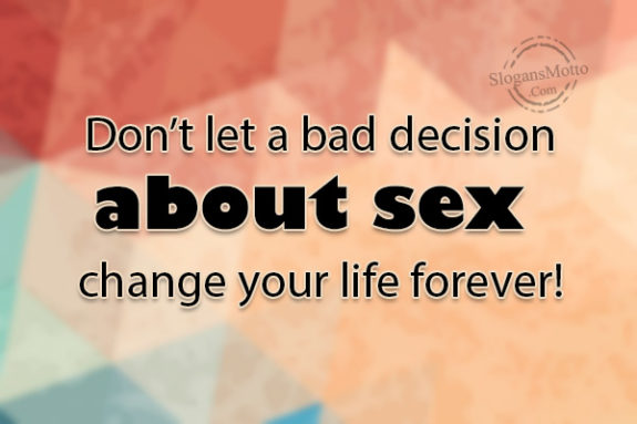  Don't Let a Bad Decision About Sex.