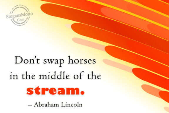 Don't Swap The Horses