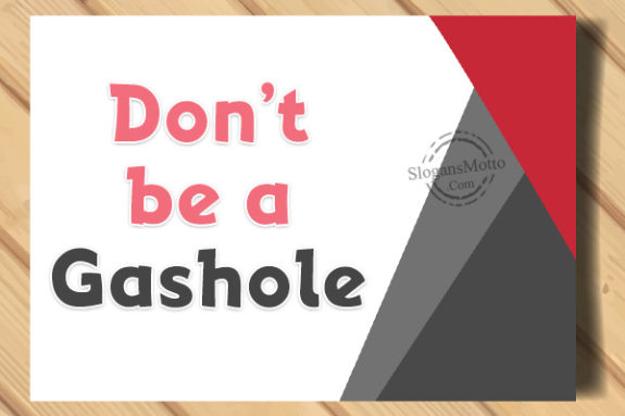 Don’t be a Gashole