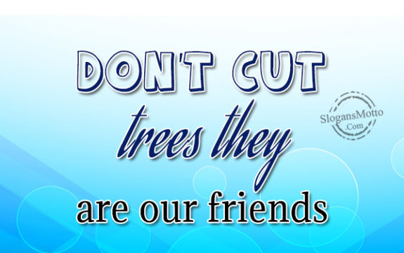 dont-cut-trees-they-are-our-friends