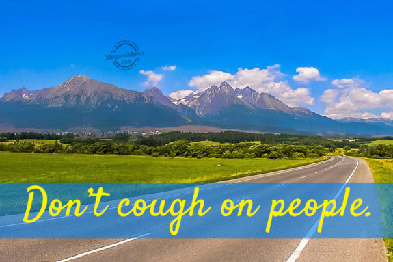 Don’t cough on people.