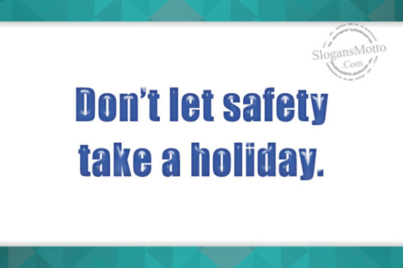 dont-let-safety-take-a-holiday