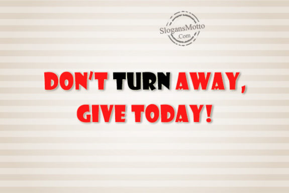 dont-turn-away-give-today
