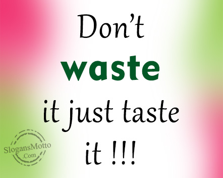 dont-waste-it-just-taste