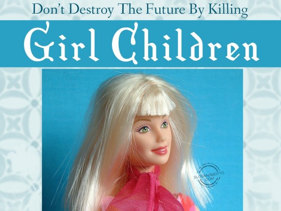 Don’t destroy the future by killing girl children.