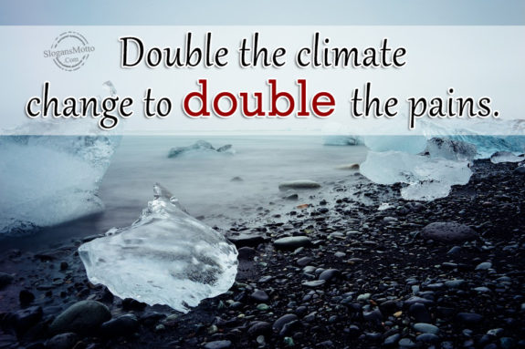Double the climate change to double the pains.