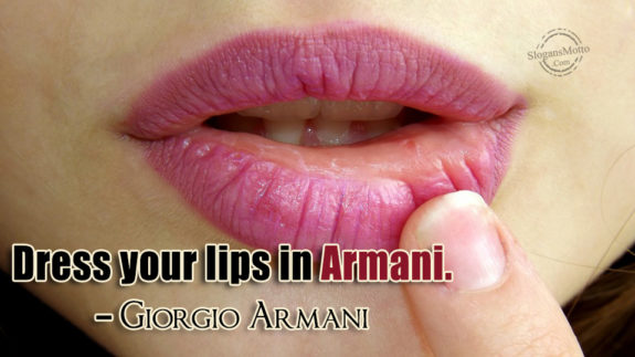Dress your lips in Armani. – Giorgio Armani