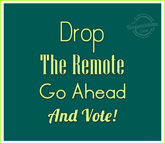 Drop The Remote Go Ahead