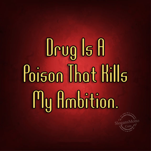 drug-is-a-poison-that-kills-my-ambition