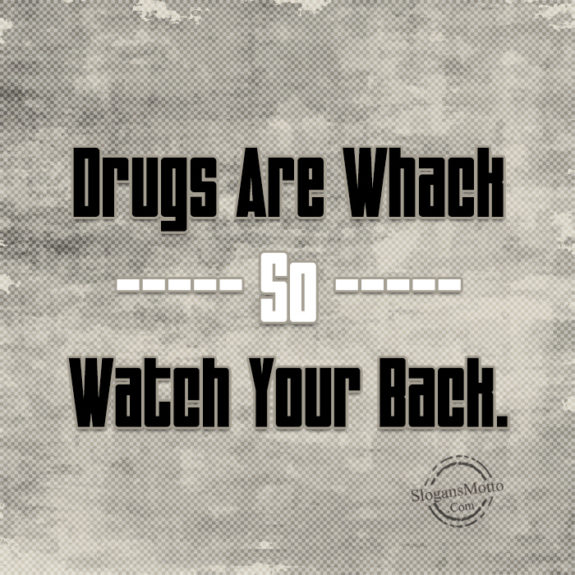 drugs-are-whack-so-watch-your-back