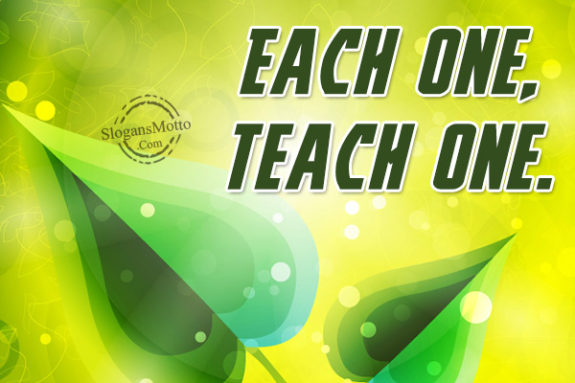 Each one, teach one.”