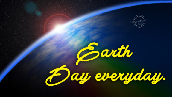 Earth Day everyday.