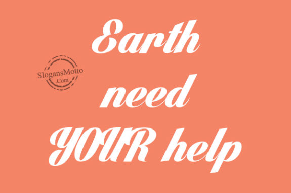 Earth need YOUR help