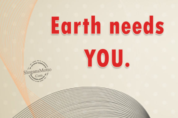 Earth needs YOU.