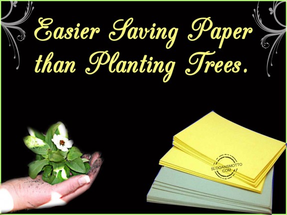 Easier saving paper than planting trees