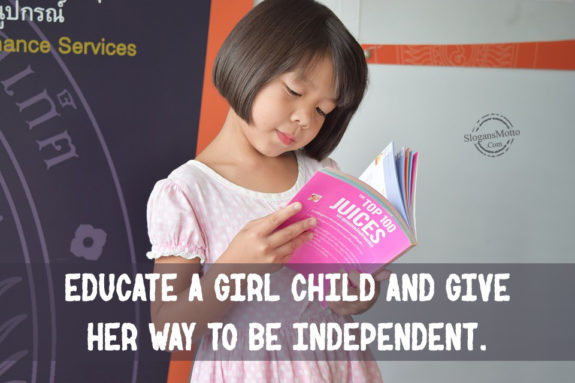 Educate a girl child and give her way to be independent.