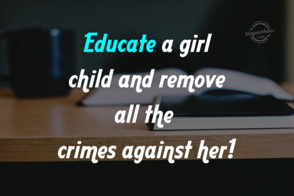 Educate a girl child and remove all the crimes against her!